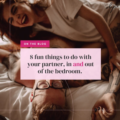 8 Fun Things To Do With Your Partner (in and out of the bedroom)