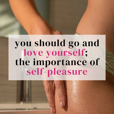 The Importance Of Self Pleasure